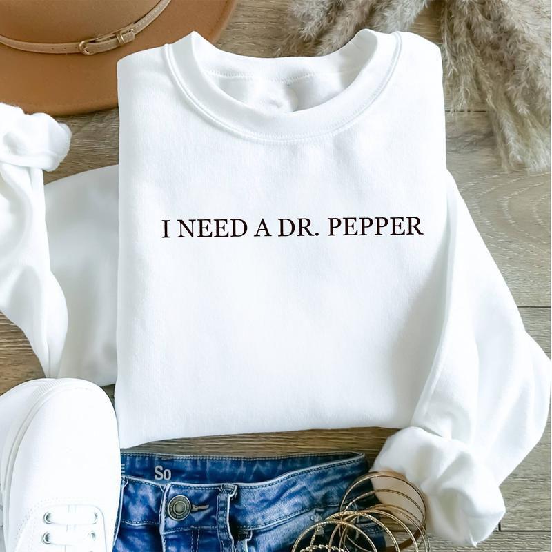 I Need Dr. Pepper Sweatshirt, Dr Pepper Lover, Dr Pepper Gift, Gift For Her, Full Colors, Full Sizes Womenswear Hoodie Sweaters Tops