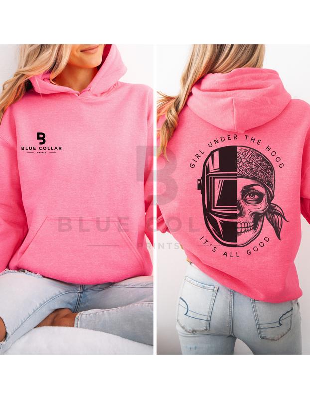 Girl Under The Hood It's All Good Hoodie Sweatshirt and T-Shirt for Female Welders - Support Blue Collar Women - Women In The Trades - Girls Weld Too - Shirts For Welders