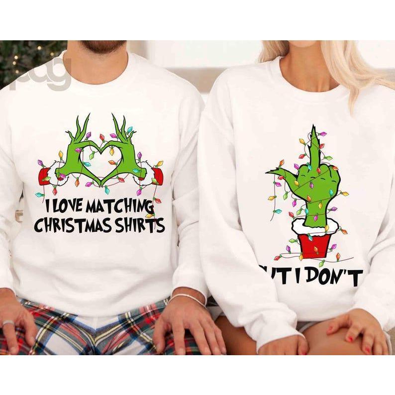 I Love Matching Christmas Shirts Sweatshirt, But I Don't Sweater, Christmas Couple Matching Shirt, Grinchy Couple Shirt, For Women, For Men