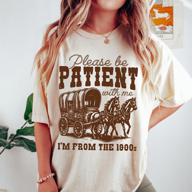 Comfort Color Shirt, Please Be Patient with Me T-Shirt, I'm From The 1900s Shirt, Western Graphic Tshirt, Retro Shirt For Women, Country Shirt, Womenswear Tops, Funny Shirt For Her, 1900s Graphic Tee, Cute Grandparents Shirt Fabric Fit Clothing