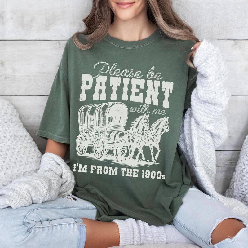 Comfort Color Shirt, Please Be Patient with Me T-Shirt, I'm From The 1900s Shirt, Western Graphic Tshirt, Retro Shirt For Women, Country Shirt, Womenswear Tops, Funny Shirt For Her, 1900s Graphic Tee, Cute Grandparents Shirt Fabric Fit Clothing