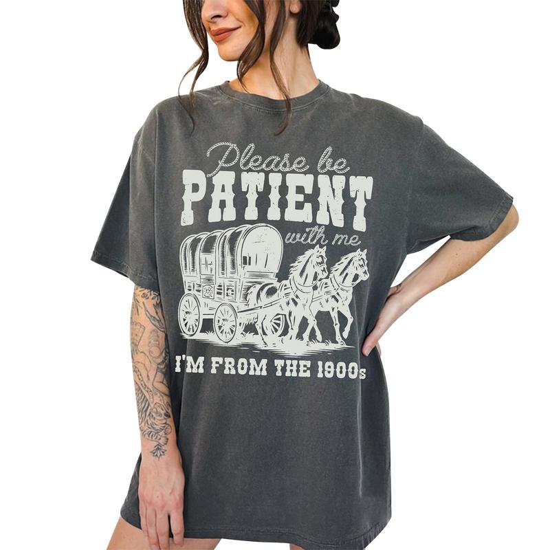 Comfort Color Shirt, Please Be Patient with Me T-Shirt, I'm From The 1900s Shirt, Western Graphic Tshirt, Retro Shirt For Women, Country Shirt, Womenswear Tops, Funny Shirt For Her, 1900s Graphic Tee, Cute Grandparents Shirt Fabric Fit Clothing