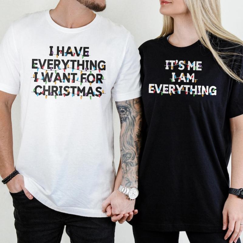 Funny Couple Christmas T-Shirt, Have Everything I Want For Christmas Shirt, It's Me I'm Everything T-Shirt, Couple Matching Shirt Breathable Fabric