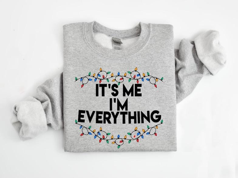 I Have Everything I Want For Christmas Sweatshirt, It's Me I'm Everything Sweatshirt, Christmas Matching Sweater, Xmas Party Couple Hoodie