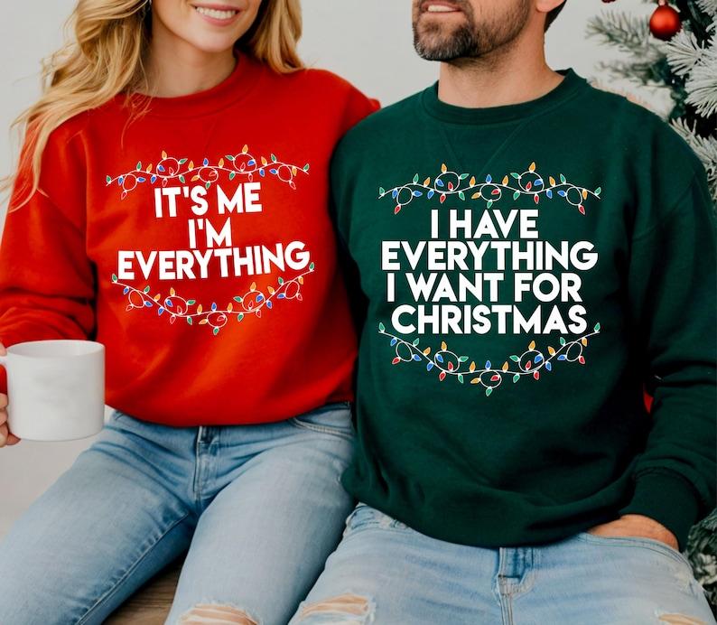 I Have Everything I Want For Christmas Sweatshirt, It's Me I'm Everything Sweatshirt, Christmas Matching Sweater, Xmas Party Couple Hoodie