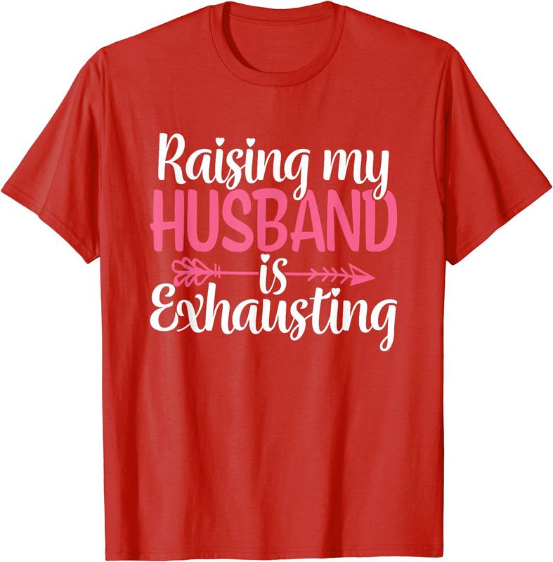 Raising My Husband s Exhausting Joke Wife Funny Saying T-Shirt, Couples Matching Shirt, Funny Gift Tee