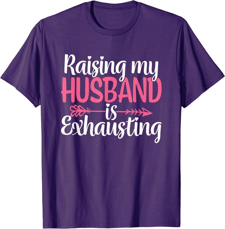 Raising My Husband s Exhausting Joke Wife Funny Saying T-Shirt, Couples Matching Shirt, Funny Gift Tee