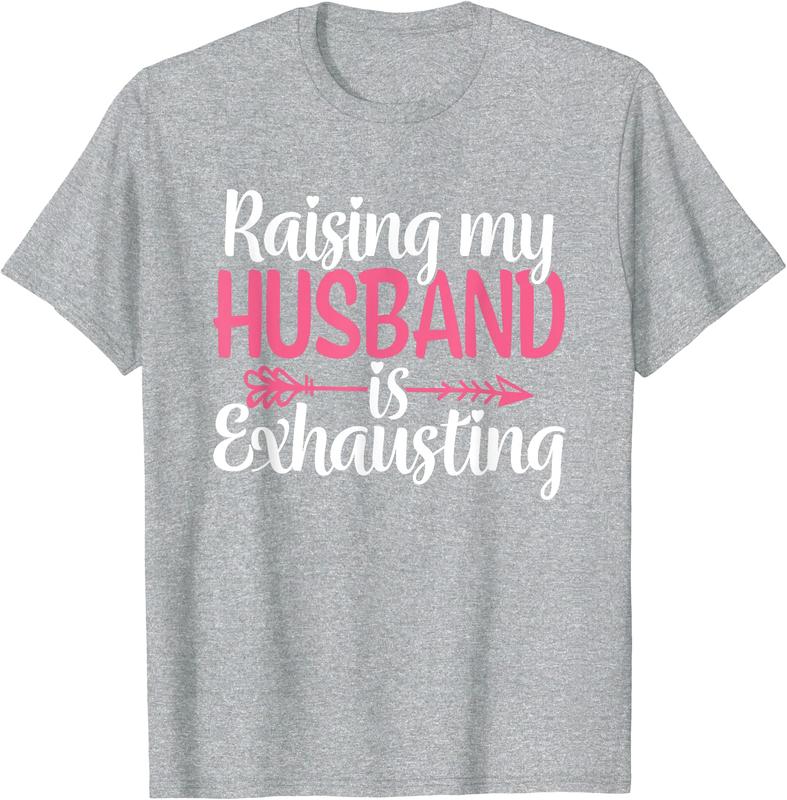 Raising My Husband s Exhausting Joke Wife Funny Saying T-Shirt, Couples Matching Shirt, Funny Gift Tee