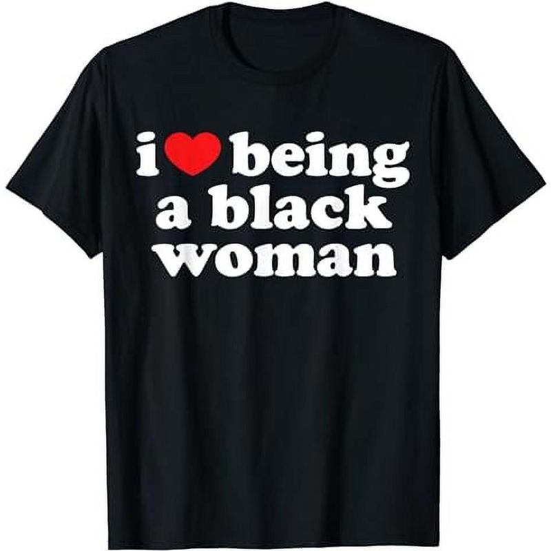 I Love Being Black Woman Shirt - I Heart Being Black Woman T-Shirt Casual Cotton